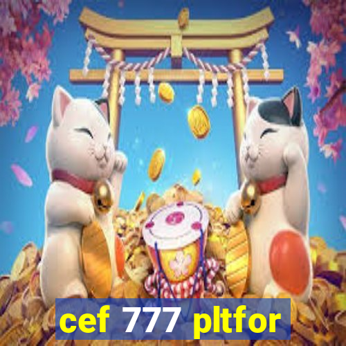 cef 777 pltfor